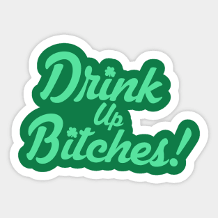 Drink Up Bitches Sticker